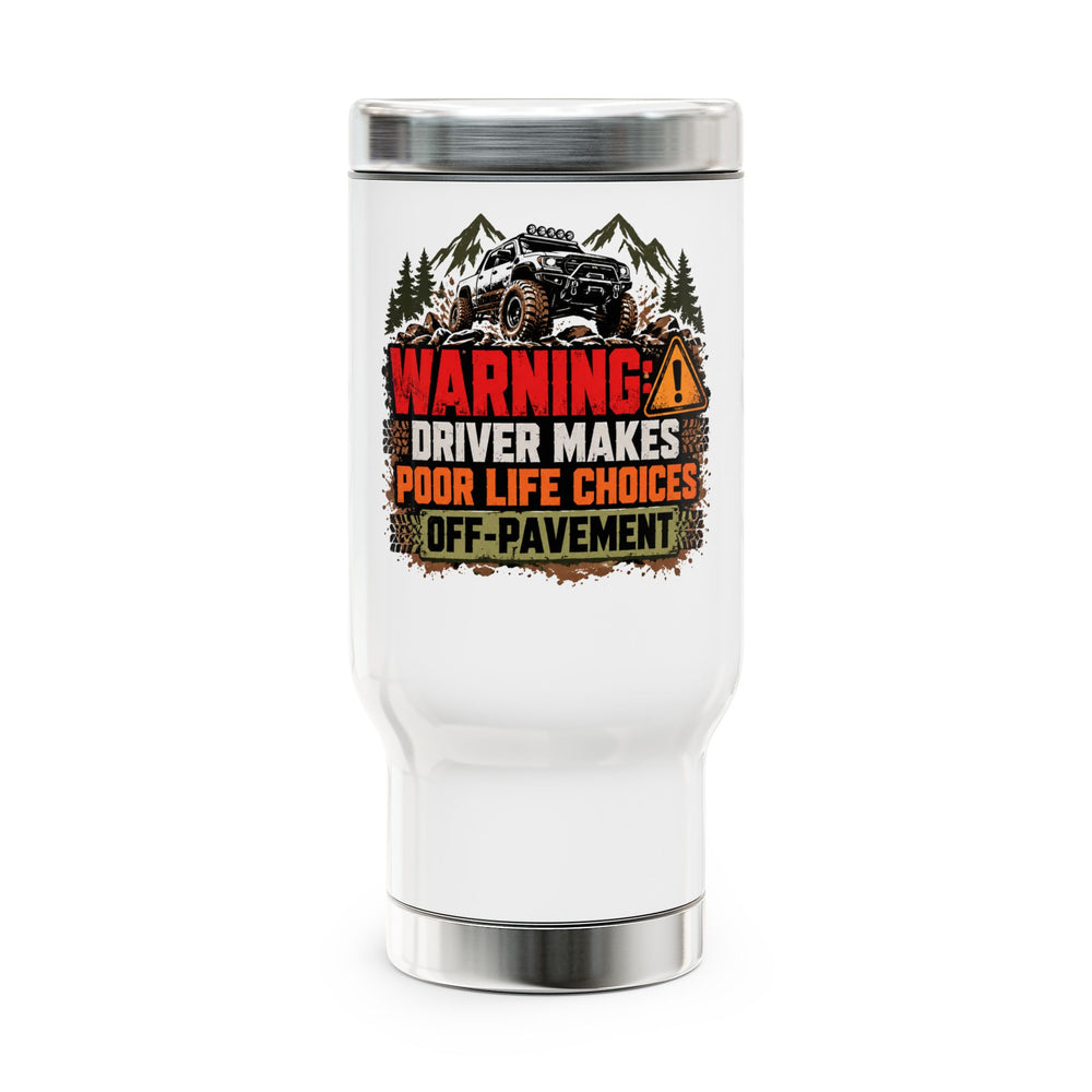 Warning Driver Makes Poor Life Choices Off-Pavement Travel Mug