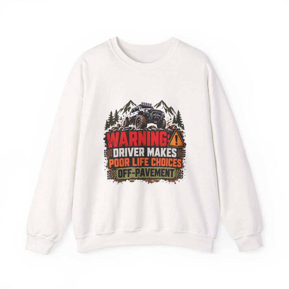 Warning Driver Makes Poor Life Choices Funny Off-Roading Sweatshirt