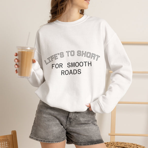 Crewneck Sweatshirt — "Life's Too Short for Smooth Roads" Graphic